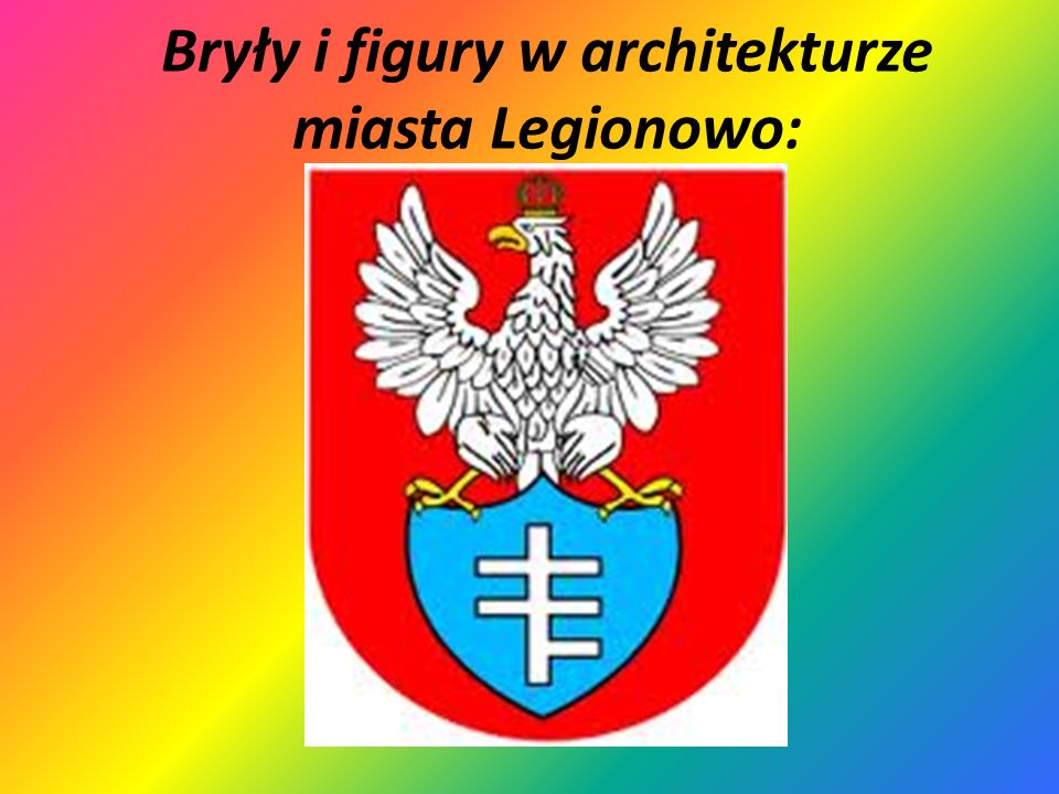 Bryły i figury w architekturze miasta Legionowo: