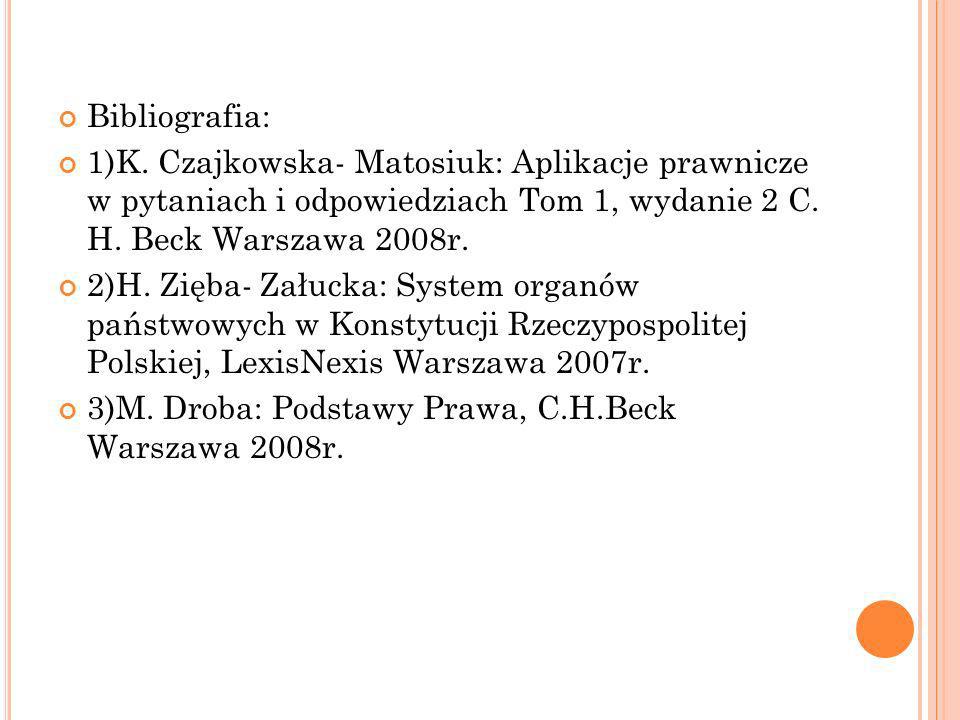 Bibliografia: 1)K. Czajkowska- Matosiuk: Aplikacje prawnicze w pytaniach i odpowiedziach Tom 1, wydanie 2 C. H. Beck Warszawa 2008r.