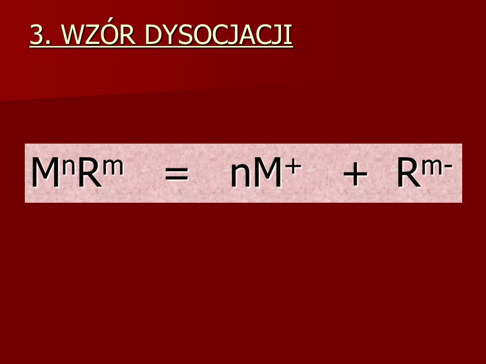 3. WZÓR DYSOCJACJI MnRm = nM+ + Rm-