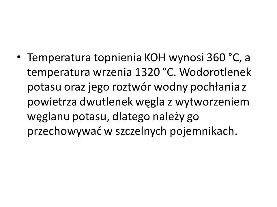 Temperatura topnienia KOH wynosi 360 °C, a temperatura wrzenia 1320 °C