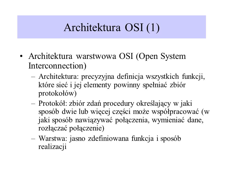 Architektura OSI (1) Architektura warstwowa OSI (Open System Interconnection)