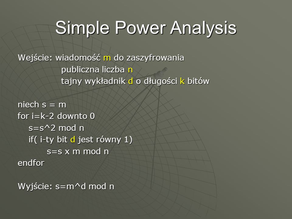 Simple Power Analysis Wejście: wiadomość m do zaszyfrowania