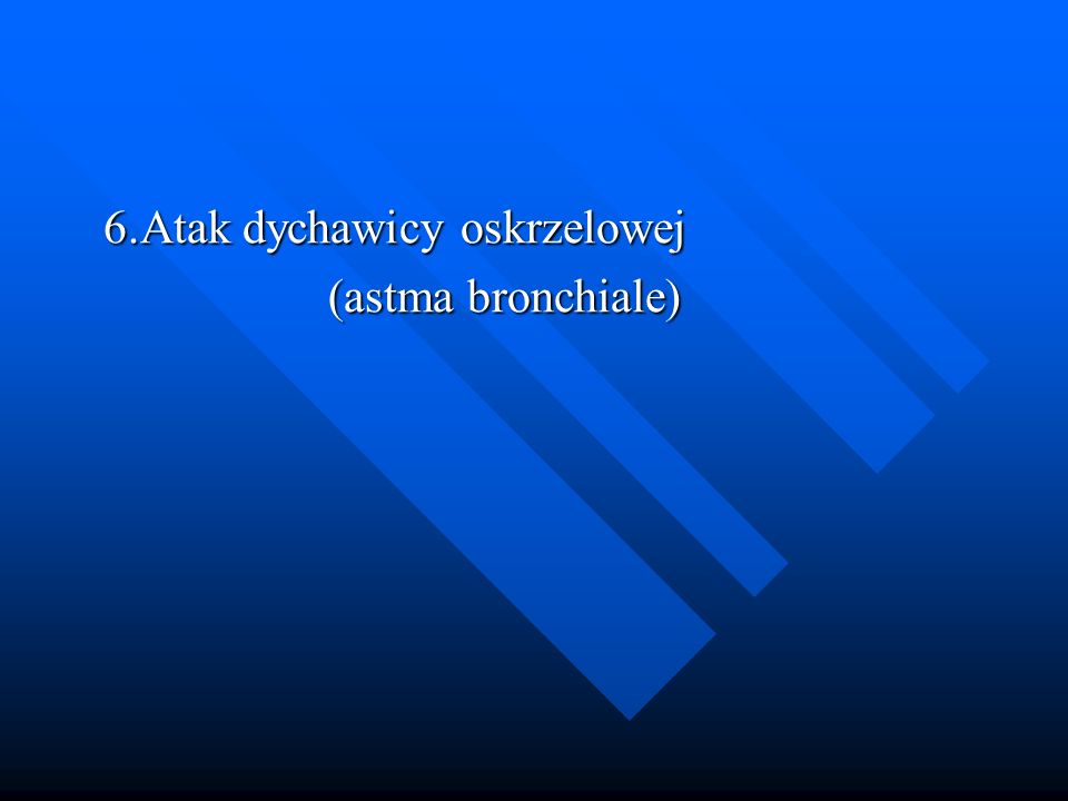 6.Atak dychawicy oskrzelowej (astma bronchiale)