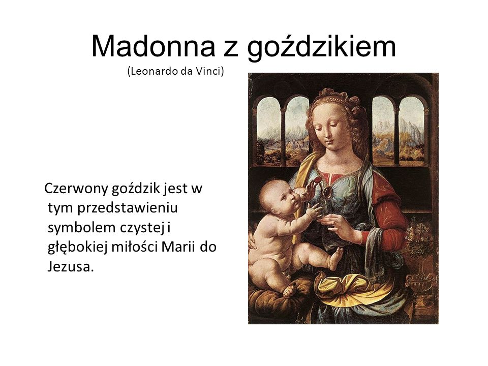 Madonna z goździkiem (Leonardo da Vinci) Czerwony goździk jest w tym przedstawieniu symbolem czystej i głębokiej miłości Marii do Jezusa.