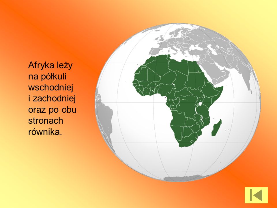 Afryka leży na półkuli wschodniej i zachodniej oraz po obu stronach równika.
