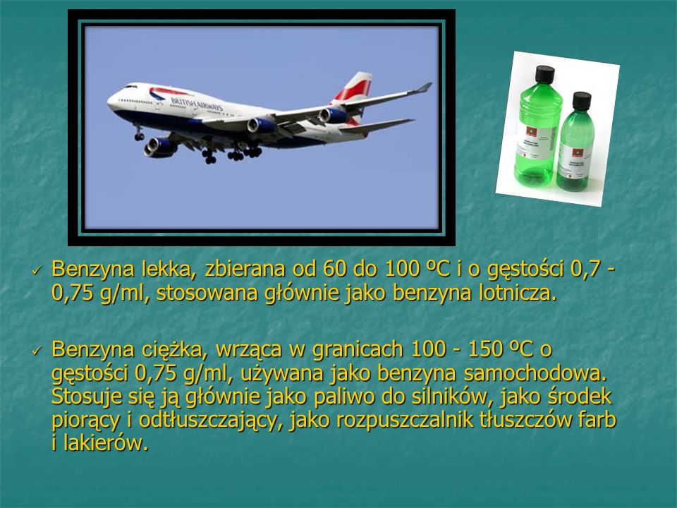 Benzyna lekka, zbierana od 60 do 100 ºC i o gęstości 0,7 - 0,75 g/ml, stosowana głównie jako benzyna lotnicza.