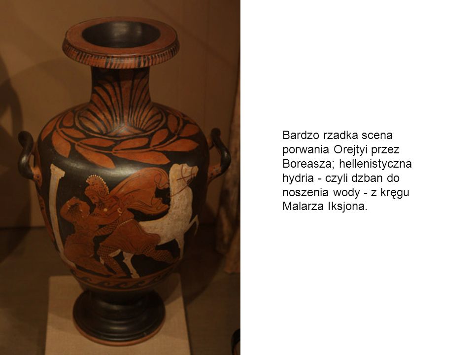 Bardzo rzadka scena porwania Orejtyi przez Boreasza; hellenistyczna hydria - czyli dzban do noszenia wody - z kręgu Malarza Iksjona.