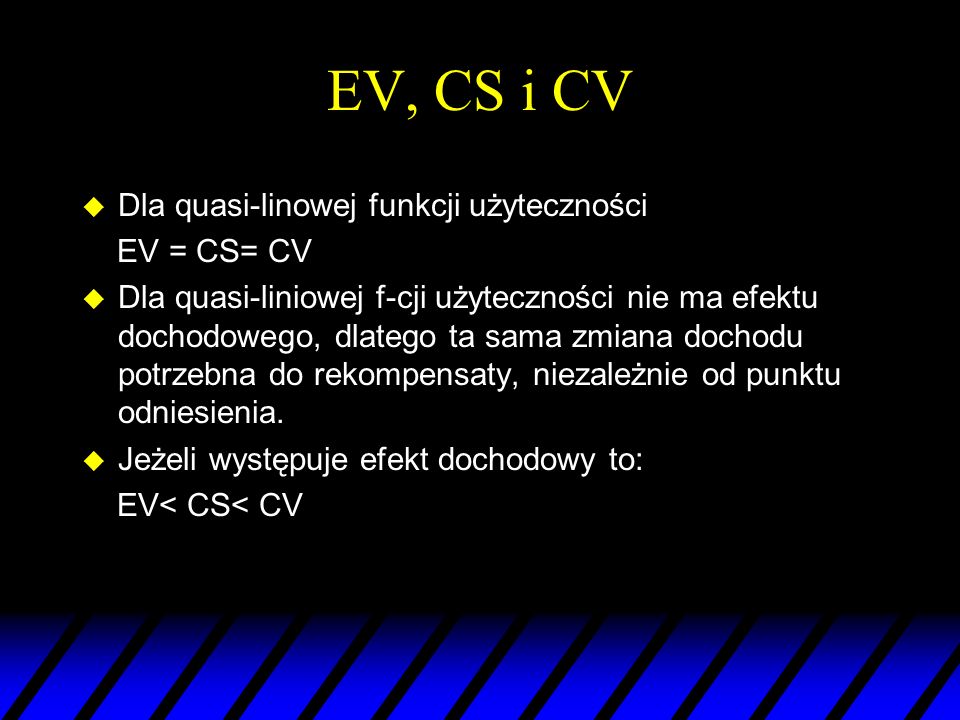 EV, CS i CV Dla quasi-linowej funkcji użyteczności EV = CS= CV