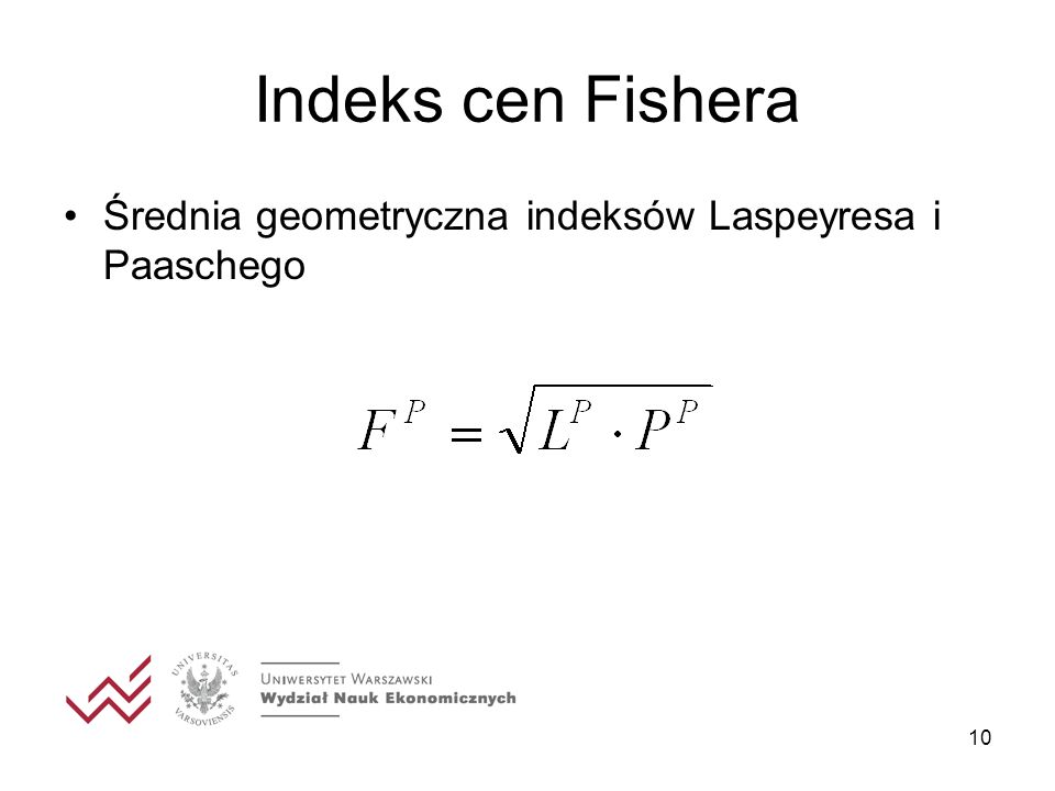 Indeks cen Fishera Średnia geometryczna indeksów Laspeyresa i Paaschego