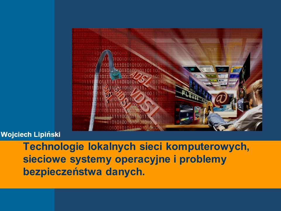 Technologie lokalnych sieci komputerowych, sieciowe systemy operacyjne i problemy bezpieczeństwa danych.
