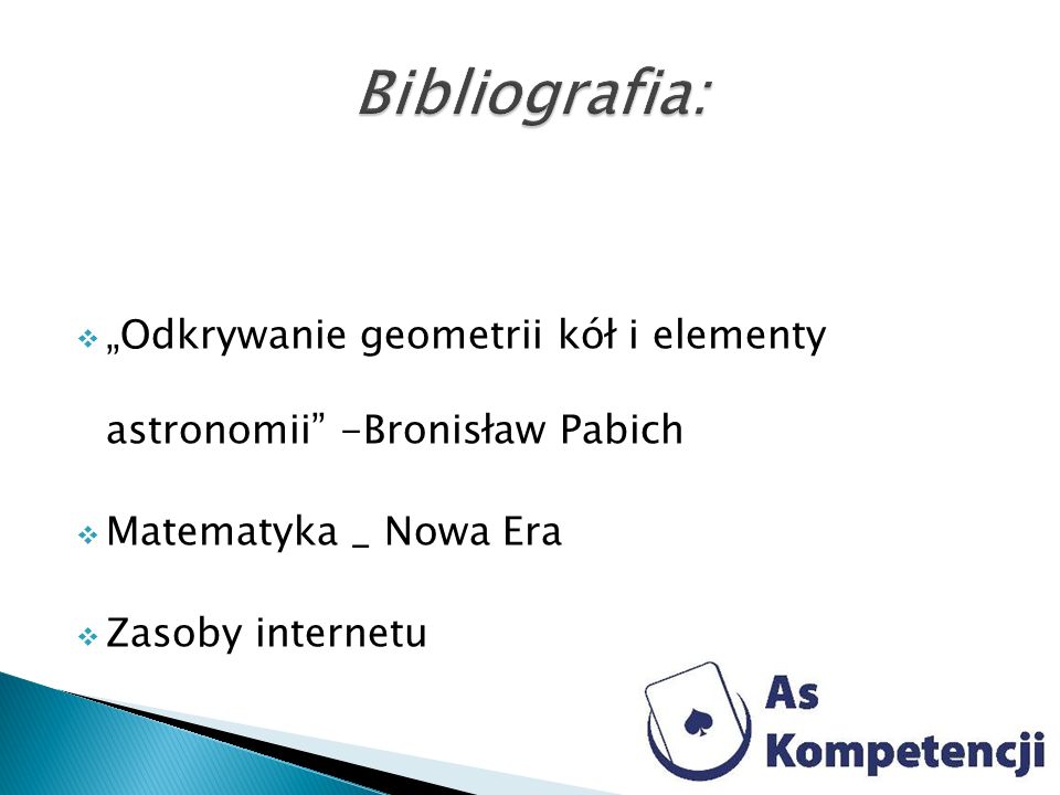 Bibliografia: „Odkrywanie geometrii kół i elementy astronomii -Bronisław Pabich. Matematyka _ Nowa Era.