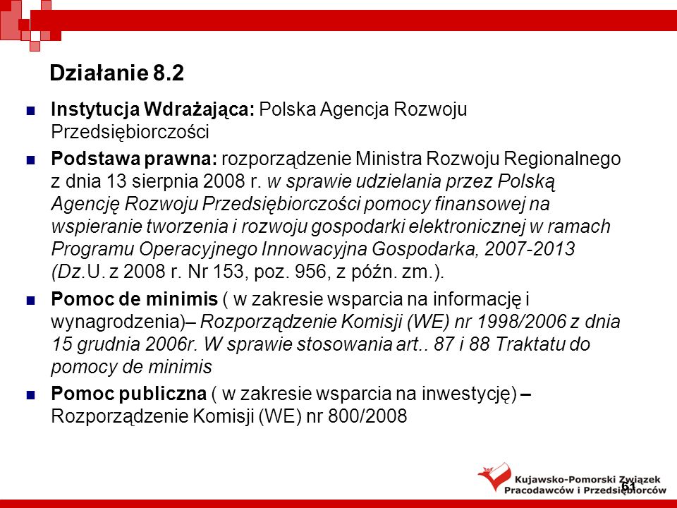 Działanie 8.2 Instytucja Wdrażająca: Polska Agencja Rozwoju Przedsiębiorczości.