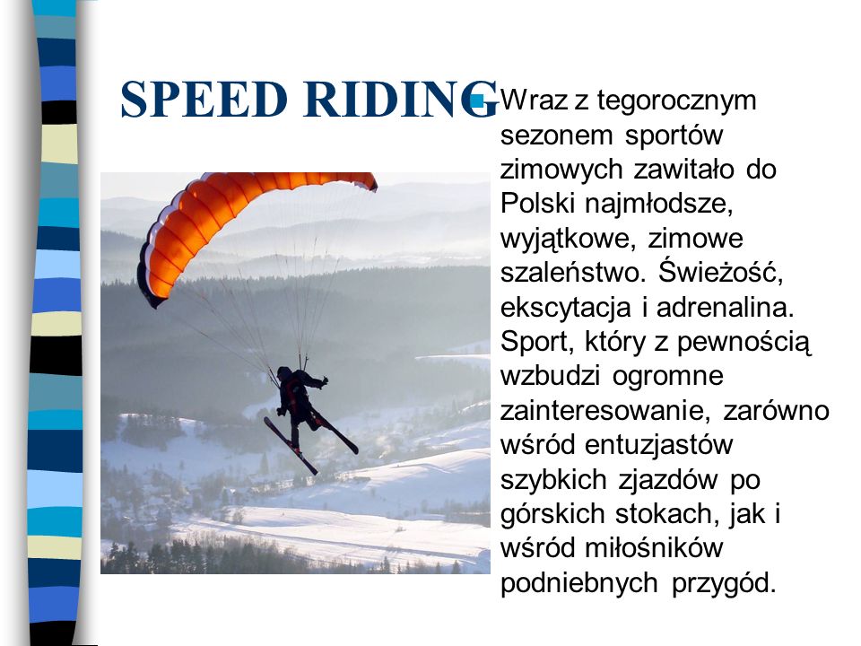 Wraz z tegorocznym sezonem sportów zimowych zawitało do Polski najmłodsze, wyjątkowe, zimowe szaleństwo. Świeżość, ekscytacja i adrenalina. Sport, który z pewnością wzbudzi ogromne zainteresowanie, zarówno wśród entuzjastów szybkich zjazdów po górskich stokach, jak i wśród miłośników podniebnych przygód.