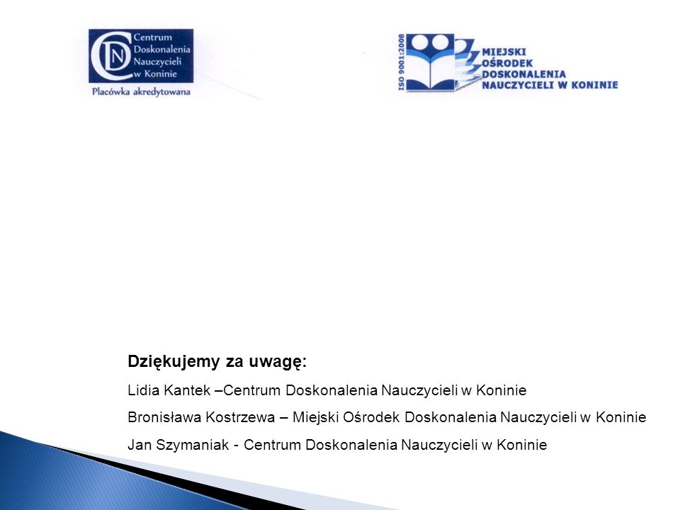 Dziękujemy za uwagę: Lidia Kantek –Centrum Doskonalenia Nauczycieli w Koninie.