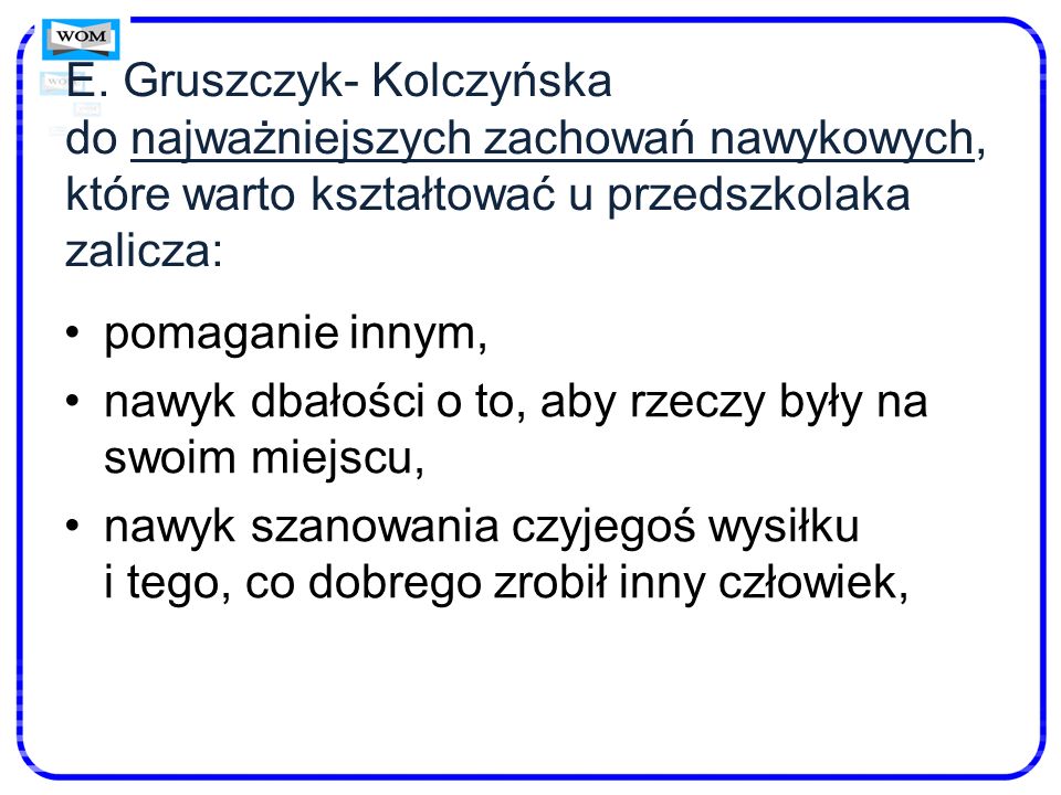 E. Gruszczyk- Kolczyńska do najważniejszych zachowań nawykowych, które warto kształtować u przedszkolaka zalicza: