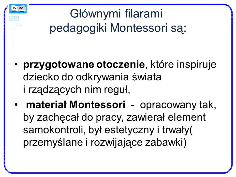 Głównymi filarami pedagogiki Montessori są: