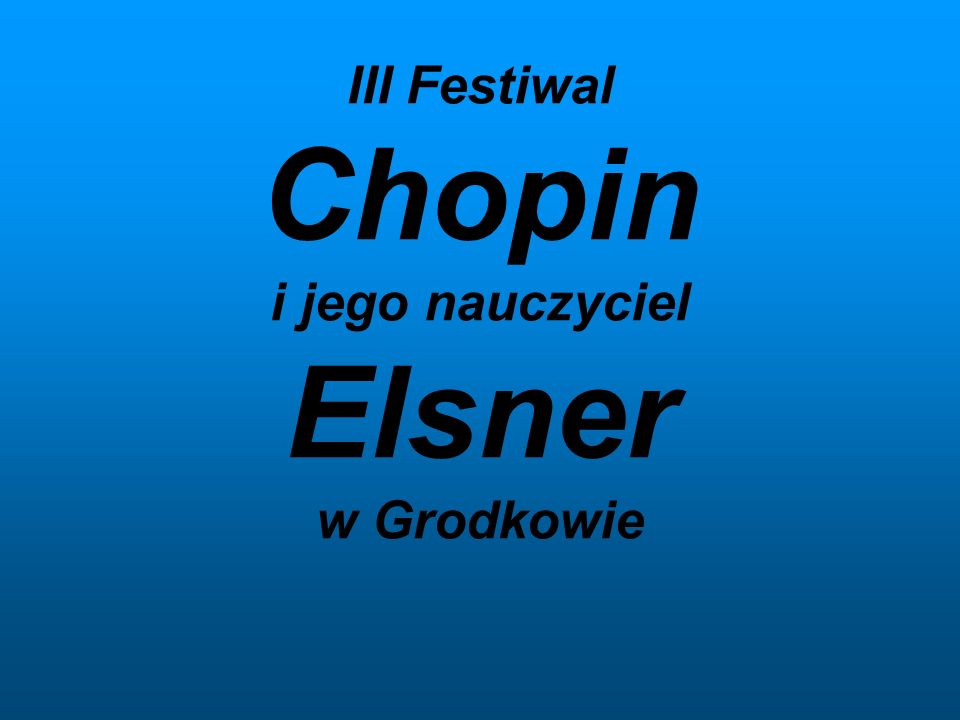 III Festiwal Chopin i jego nauczyciel Elsner w Grodkowie