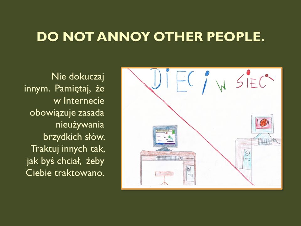Do not annoy other people.