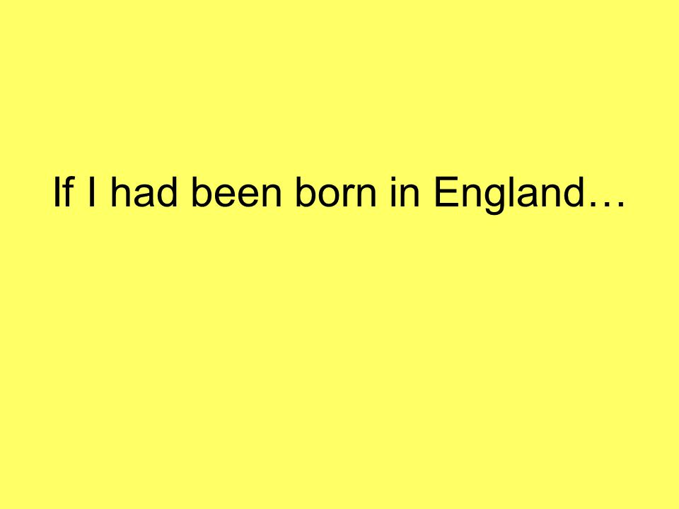 If I had been born in England…