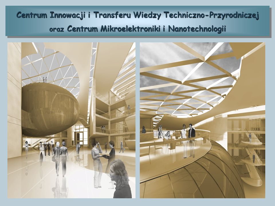 Centrum Innowacji i Transferu Wiedzy Techniczno-Przyrodniczej oraz Centrum Mikroelektroniki i Nanotechnologii