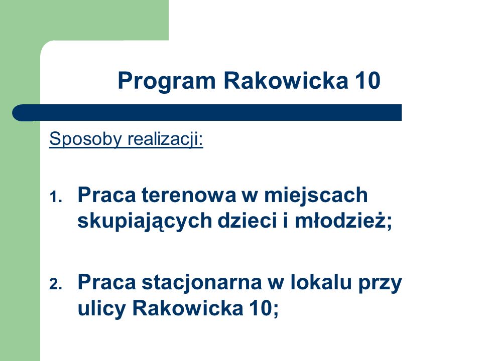 Program Rakowicka 10 Sposoby realizacji: Praca terenowa w miejscach skupiających dzieci i młodzież;