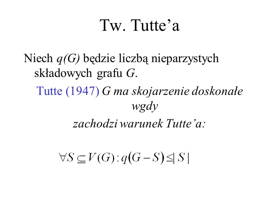 Tw. Tutte’a Niech q(G) będzie liczbą nieparzystych składowych grafu G.