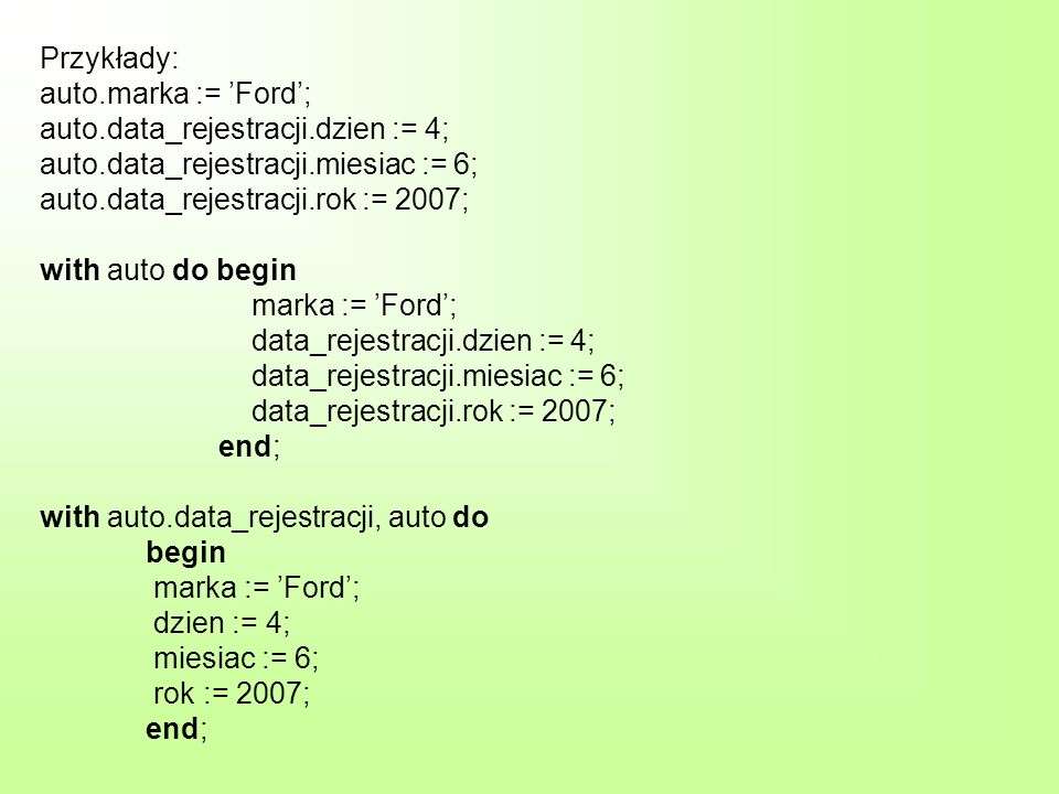 Przykłady: auto. marka := ’Ford’; auto. data_rejestracji