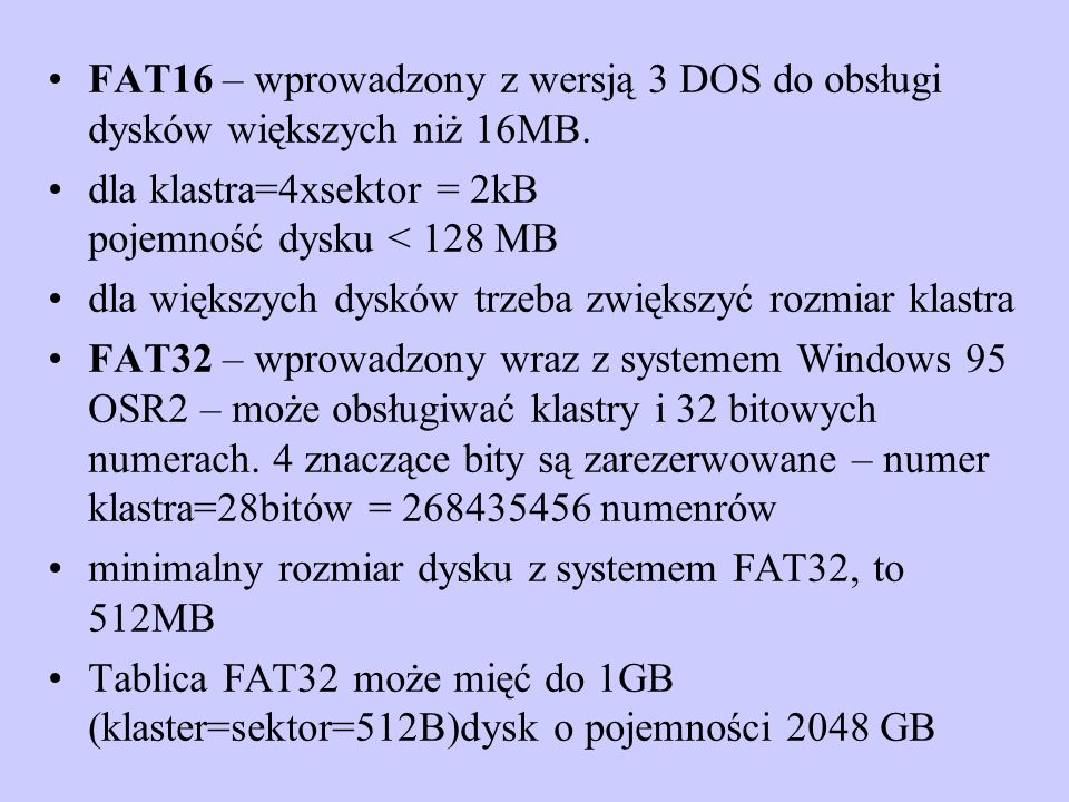 FAT16 – wprowadzony z wersją 3 DOS do obsługi dysków większych niż 16MB.