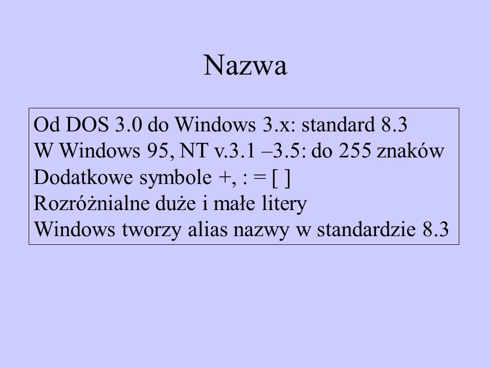 Nazwa Od DOS 3.0 do Windows 3.x: standard 8.3
