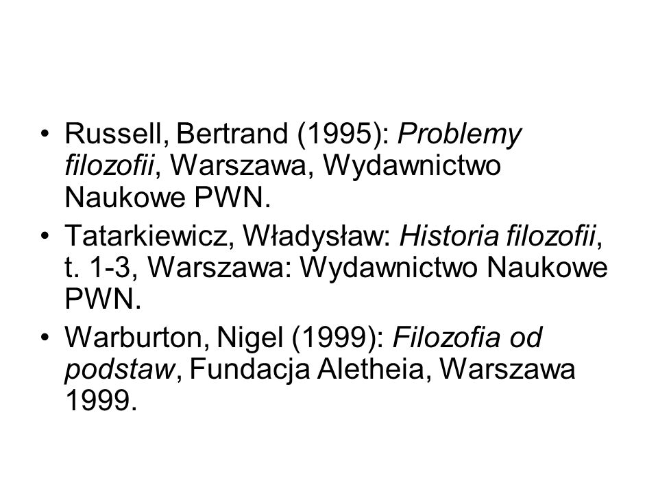 Russell, Bertrand (1995): Problemy filozofii, Warszawa, Wydawnictwo Naukowe PWN.