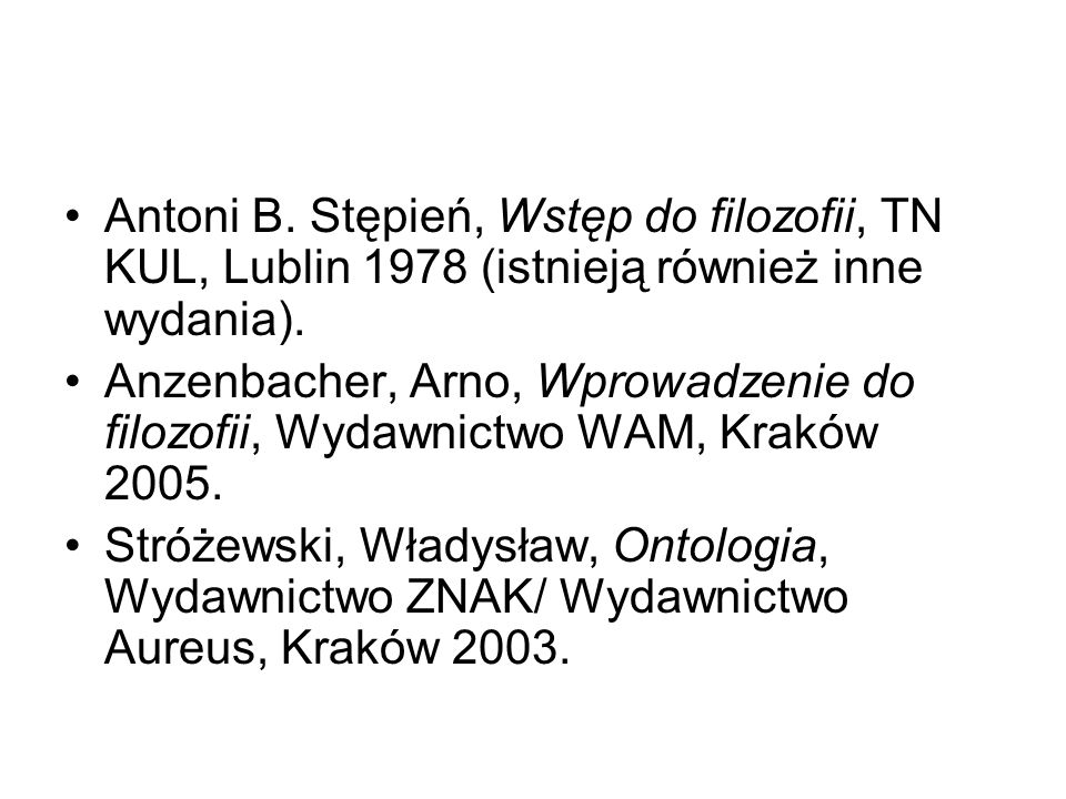 Antoni B. Stępień, Wstęp do filozofii, TN KUL, Lublin 1978 (istnieją również inne wydania).