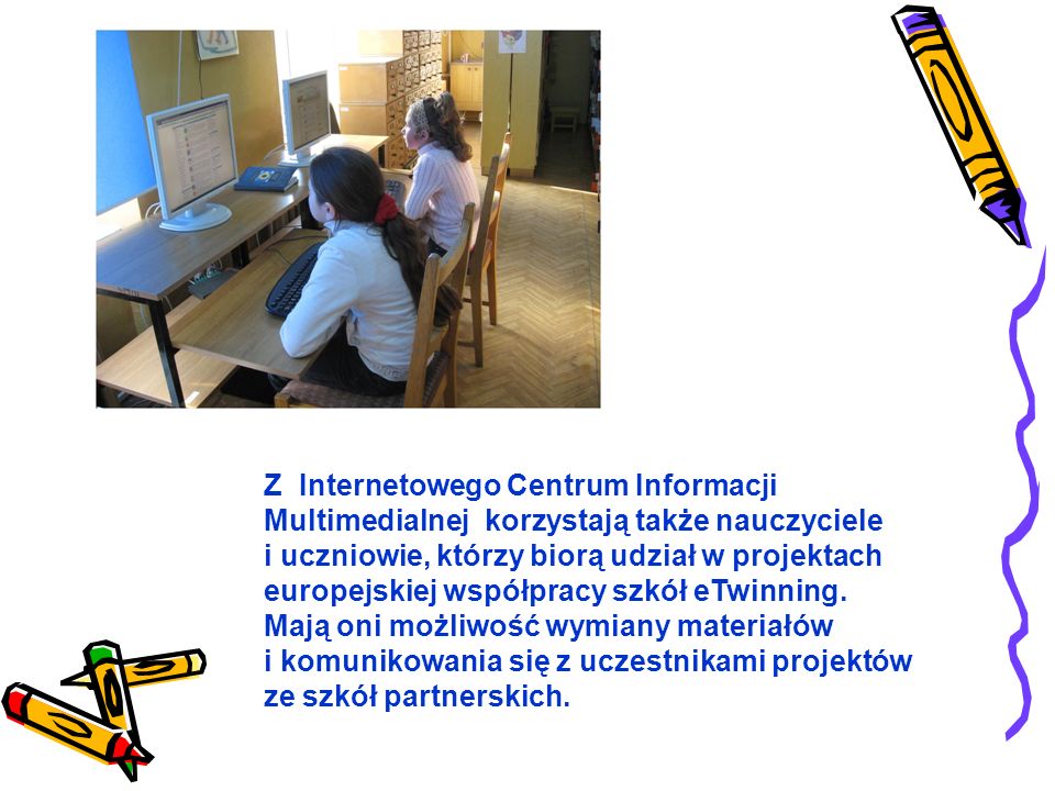 Z Internetowego Centrum Informacji Multimedialnej korzystają także nauczyciele i uczniowie, którzy biorą udział w projektach europejskiej współpracy szkół eTwinning. Mają oni możliwość wymiany materiałów