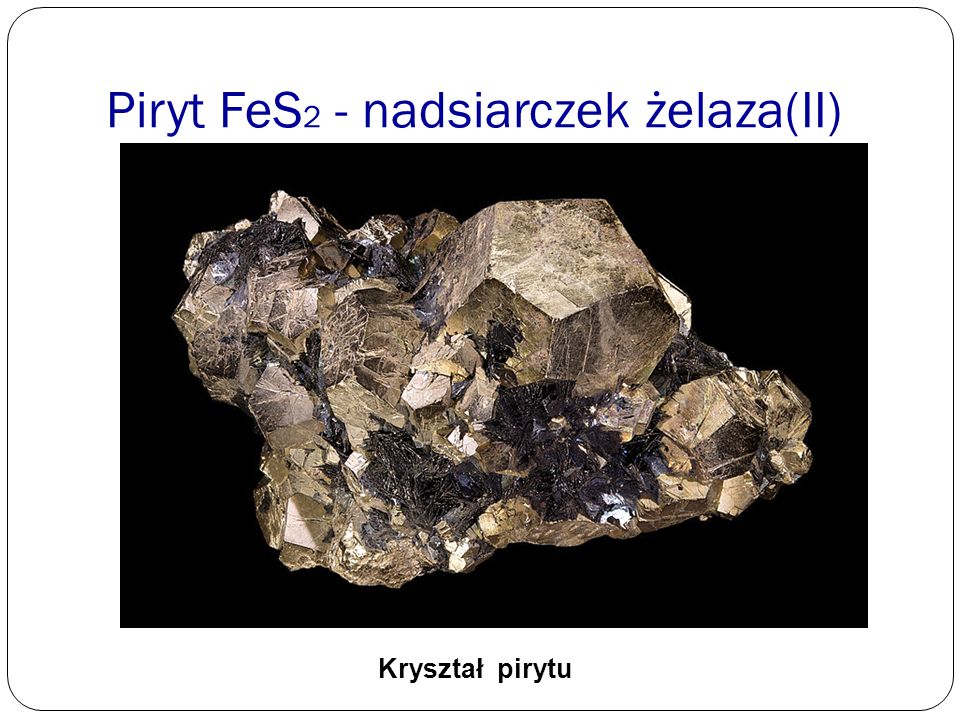 Piryt FeS2 - nadsiarczek żelaza(II)