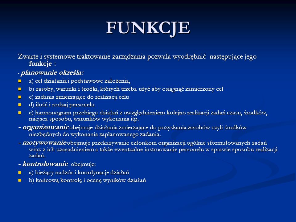 FUNKCJE Zwarte i systemowe traktowanie zarządzania pozwala wyodrębnić następujące jego funkcje : - planowanie określa: