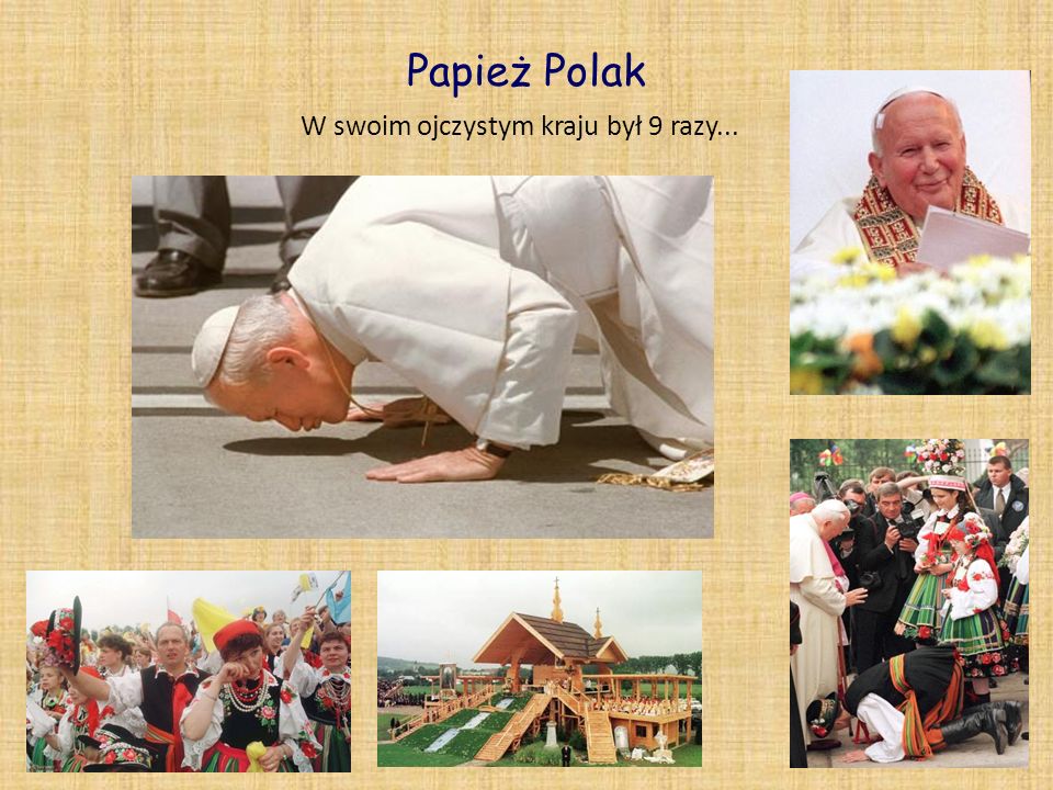 Papież Polak W swoim ojczystym kraju był 9 razy...