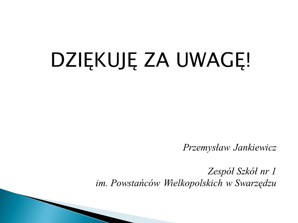 DZIĘKUJĘ ZA UWAGĘ! Przemysław Jankiewicz Zespół Szkół nr 1