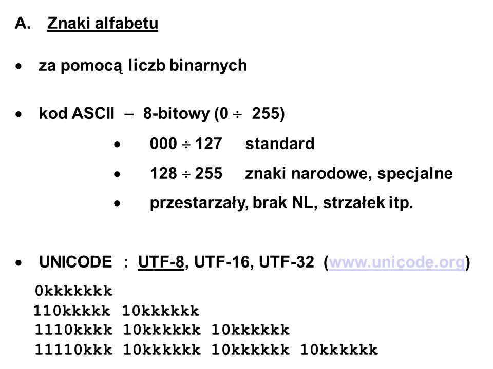 A. Znaki alfabetu · za pomocą liczb binarnych. · kod ASCII – 8-bitowy (0  255) · 000  127 standard.