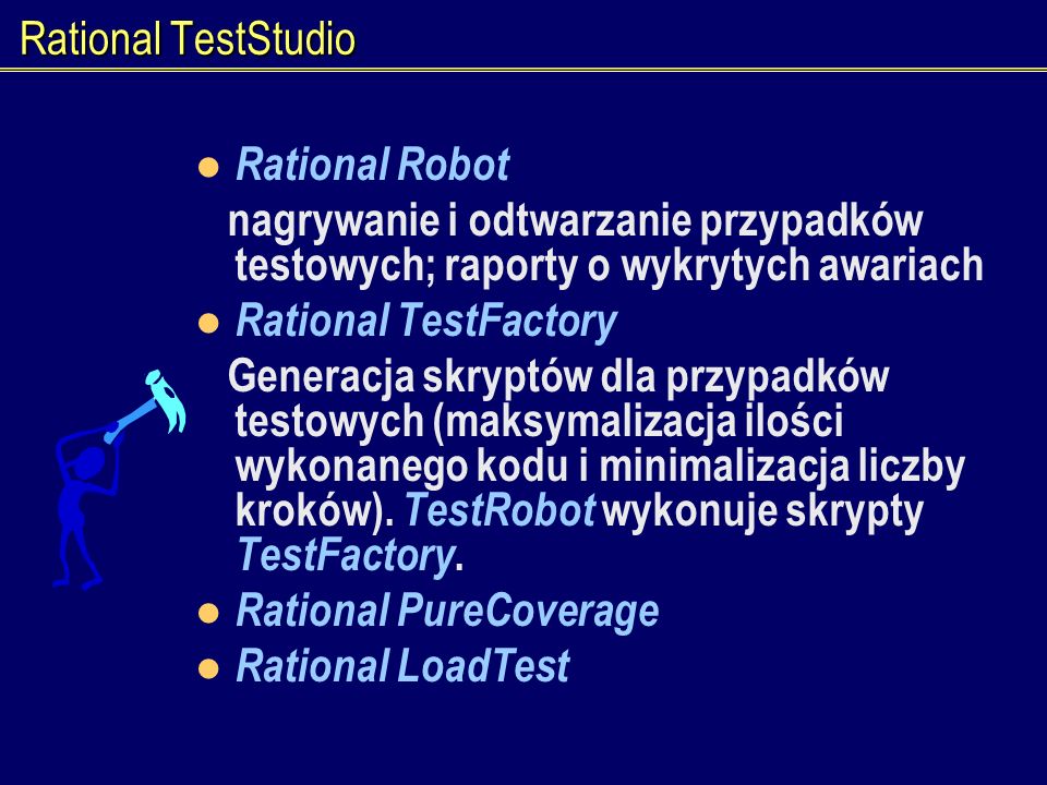 Rational TestStudio Rational Robot. nagrywanie i odtwarzanie przypadków testowych; raporty o wykrytych awariach.