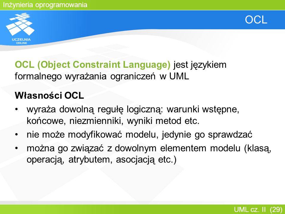 Bartosz Walter OCL. OCL (Object Constraint Language) jest językiem formalnego wyrażania ograniczeń w UML.