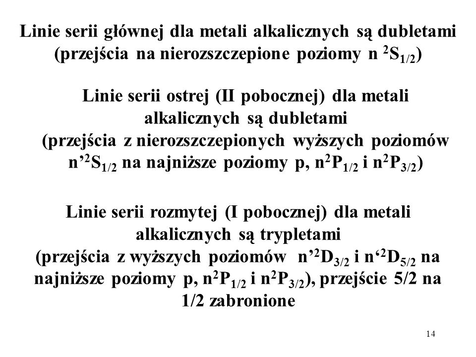 Linie serii głównej dla metali alkalicznych są dubletami (przejścia na nierozszczepione poziomy n 2S1/2)