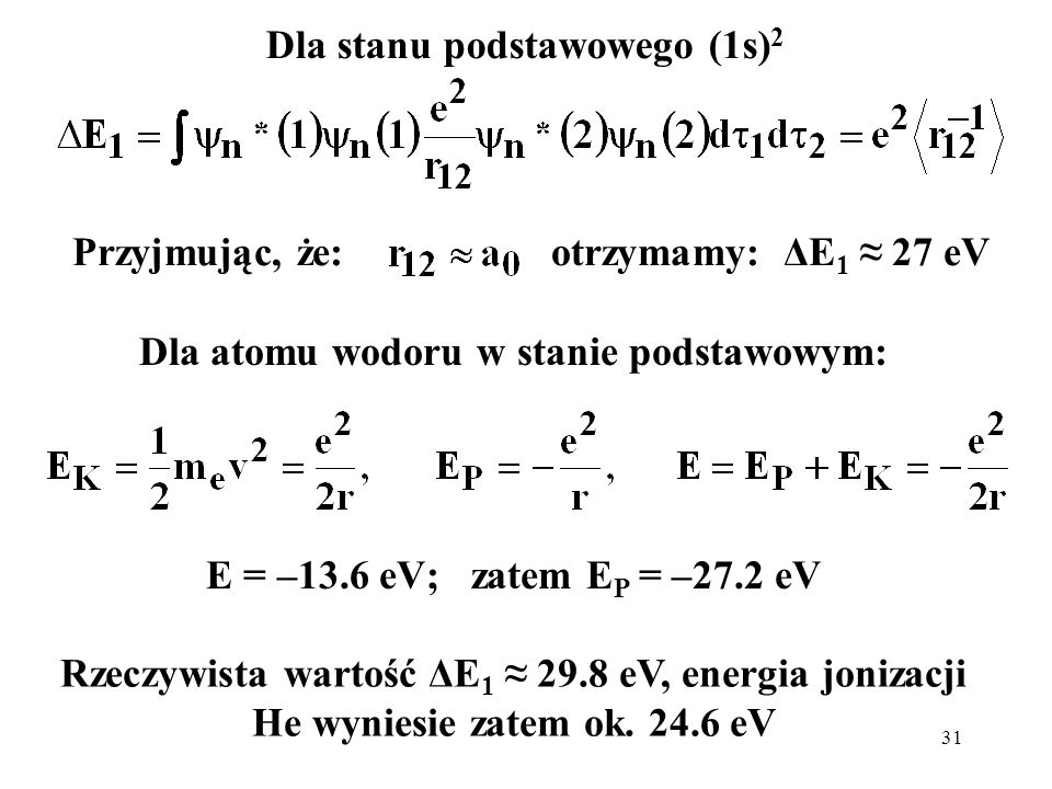 Dla stanu podstawowego (1s)2 Dla atomu wodoru w stanie podstawowym: