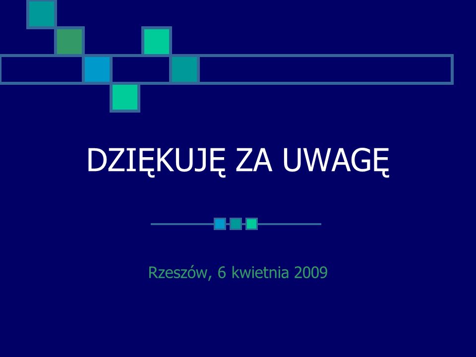 DZIĘKUJĘ ZA UWAGĘ Rzeszów, 6 kwietnia 2009