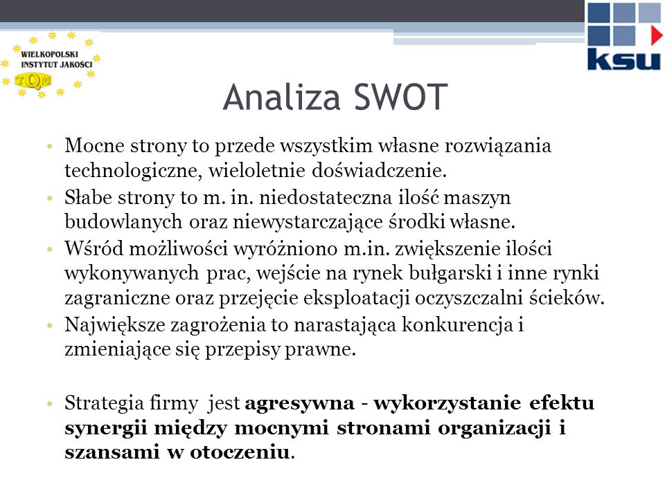 Analiza SWOT Mocne strony to przede wszystkim własne rozwiązania technologiczne, wieloletnie doświadczenie.