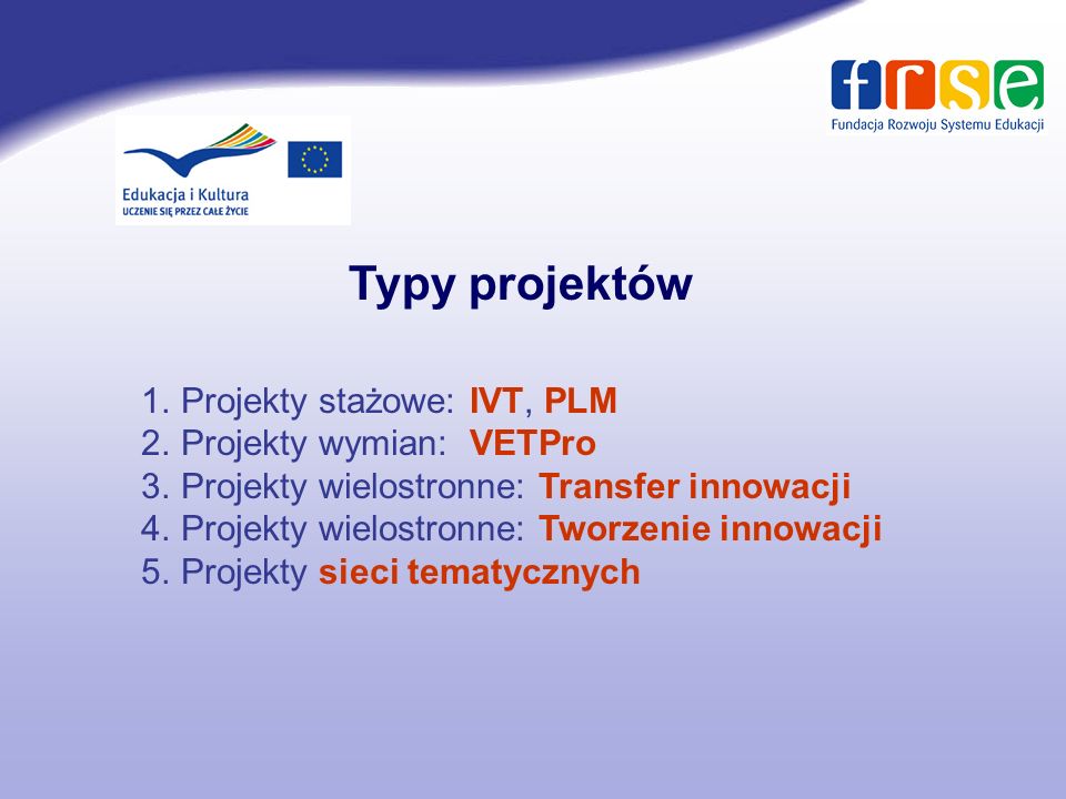 Typy projektów Projekty stażowe: IVT, PLM Projekty wymian: VETPro