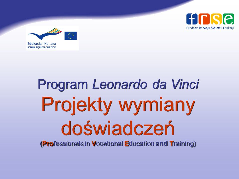 Program Leonardo da Vinci Projekty wymiany doświadczeń (Professionals in Vocational Education and Training)
