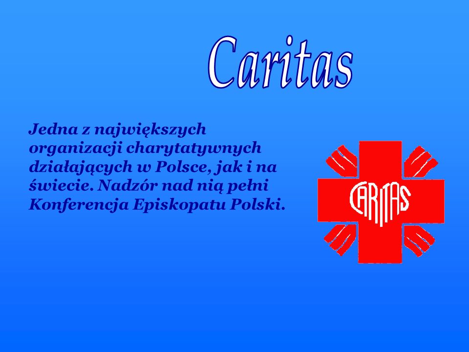 Caritas Jedna z największych organizacji charytatywnych działających w Polsce, jak i na świecie.