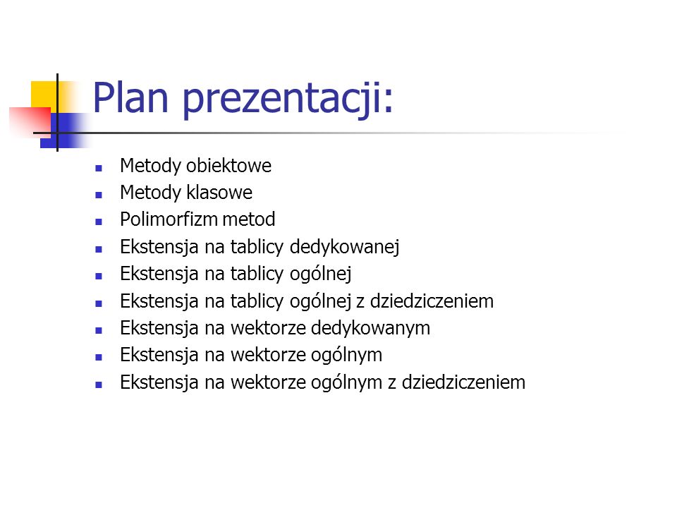 Plan prezentacji: Metody obiektowe Metody klasowe Polimorfizm metod
