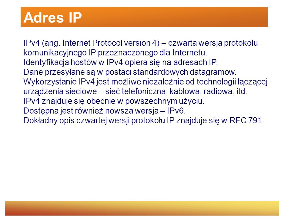 Adres IP IPv4 (ang. Internet Protocol version 4) – czwarta wersja protokołu komunikacyjnego IP przeznaczonego dla Internetu.