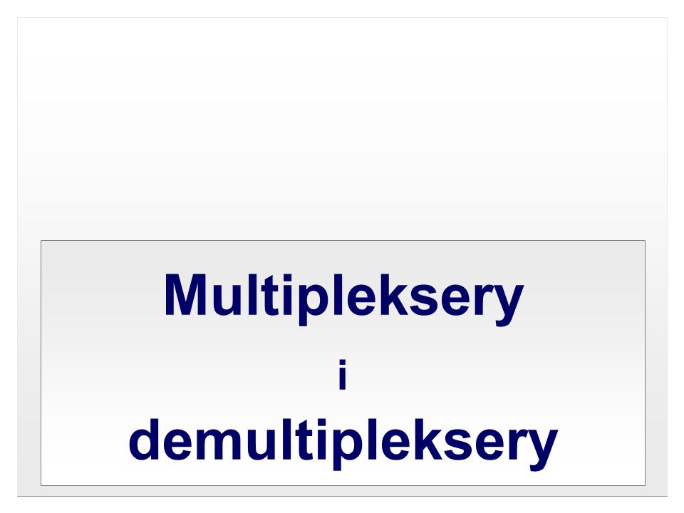 Multipleksery i demultipleksery