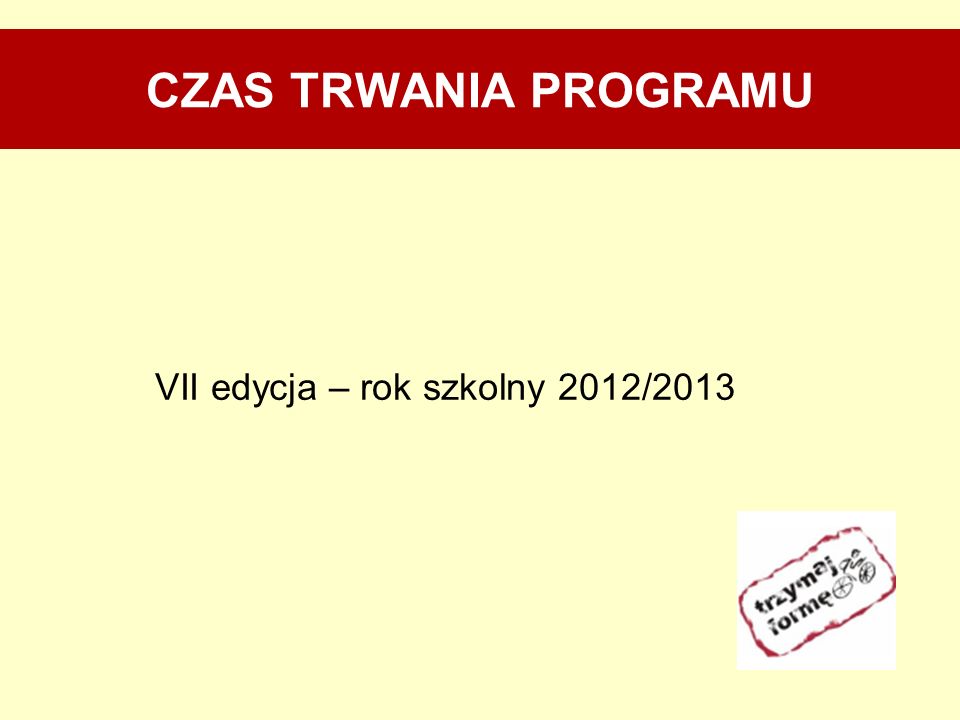 CZAS TRWANIA PROGRAMU VII edycja – rok szkolny 2012/2013